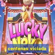 centenas viciada